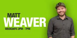 Matt Weaver. Weekdays 2-7pm