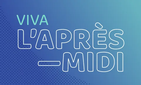 VIVA L’APRÈS-MIDI